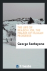 The life of reason; or, The phases of human progress - Book