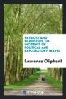 Patriots and Filibusters, Or, Incidents of Political and Exploratory Travel - Book