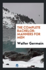 The Complete Bachelor : Manners for Men - Book