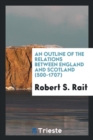 An Outline of the Relations Between England and Scotland (500-1707) - Book