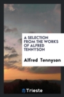 A Selection from the Works of Alfred Tennyson - Book