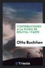 Contribuciones a la Flora de Bolivia : I Parte - Book