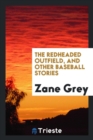 The Redheaded Outfield, and Other Baseball Stories - Book