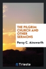 The Pilgrim Church and Other Sermons - Book