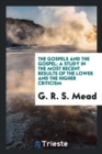 The Gospels and the Gospel; A Study in the Most Recent Results of the Lower and the Higher Criticism - Book