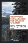 The Upward Path; A Reader for Colored Children - Book
