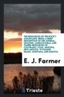 The Resources of the Rocky Mountains : Being a Brief Description of the Mineral, Grazing, Agricultural and Timber Resources of Colorado, Utah, Arizona, New Mexico, Wyoming, Idaho, Montana and Dakota - Book