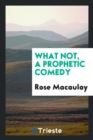 What Not, a Prophetic Comedy - Book
