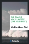 The Simple Way Laotze (the 'old Boy') - Book