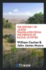 The History of Jason. Translated from the French of Raoul Le Fevre - Book