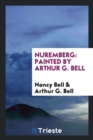 Nuremberg : Painted by Arthur G. Bell - Book
