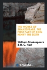 The Works of Shakespeare. the First Part of King Henry the Sixth - Book