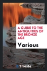 A Guide to the Antiquities of the Bronze Age - Book