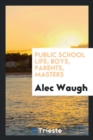 Public School Life; Boys, Parents, Masters - Book