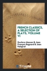 French Classics, a Selection of Plays, Volume VI - Book