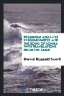 Pessimism and Love in Ecclesiastes and the Song of Songs : With Translations from the Same - Book