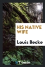 His Native Wife - Book
