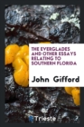 The Everglades and Other Essays Relating to Southern Florida - Book