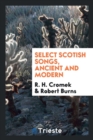 Select Scotish Songs, Ancient and Modern - Book