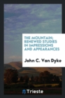 The Mountain; Renewed Studies in Impressions and Appearances - Book