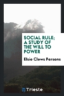 Social Rule; A Study of the Will to Power - Book