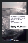 Storage Batteries, the Chemistry and Physics of the Lead Accumulator - Book