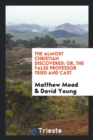 The Almost Christian Discovered; Or, the False Professor Tried and Cast - Book