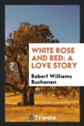 White Rose and Red : A Love Story - Book