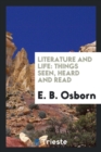 Literature and Life : Things Seen, Heard and Read - Book