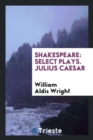 Shakespeare : Select Plays. Julius Caesar - Book