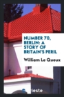 Number 70, Berlin : A Story of Britain's Peril - Book