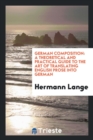 German Composition : A Theoretical and Practical Guide to the Art of Translating English Prose Into German - Book