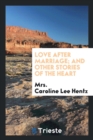 Love After Marriage; And Other Stories of the Heart - Book