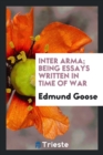 Inter Arma; Being Essays Written in Time of War - Book