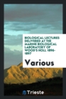 Biological Lectures Delivered at the Marine Biological Laboratory of Wood's Holl 1896-1897 - Book