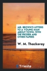 Mr. Brown's Letters to a Young Man about Town; With the Proser and Other Papers - Book