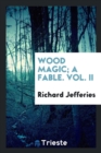Wood Magic; A Fable. Vol. II - Book