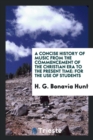 A Concise History of Music from the Commencement of the Christian Era to the Present Time : For the Use of Students - Book