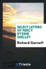 Select Letters of Percy Bysshe Shelley - Book
