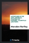 Adventures in the Arts : Informal Chapters on Painters, Vaudeville and Poets - Book