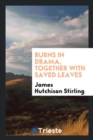 Burns in Drama, Together with Saved Leaves - Book