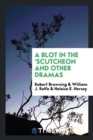 A Blot in the 'scutcheon and Other Dramas - Book