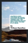 Chapters in Logic; Containing Sir William Hamilton's Lectures on Modified Logic, and Selections from the Port Royal Logic. with Pref. by S.S. Nelles - Book