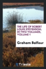 The Life of Robert Louis Stevenson; In Two Volumes, Volume 1 - Book