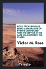 Ross' Texas Brigade Being a Narrative of Events Connected with Its Service in the Late Was Between the States - Book