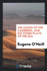 The Moon of the Caribbees, and Six Other Plays of the Sea - Book