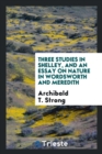 Three Studies in Shelley, and an Essay on Nature in Wordsworth and Meredith - Book