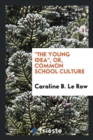 The Young Idea, Or, Common School Culture - Book