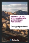 Byways of the Scottish Border : A Pedestrian Pilgrimage - Book