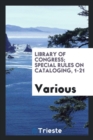 Library of Congress; Special Rules on Cataloging, 1-21 - Book